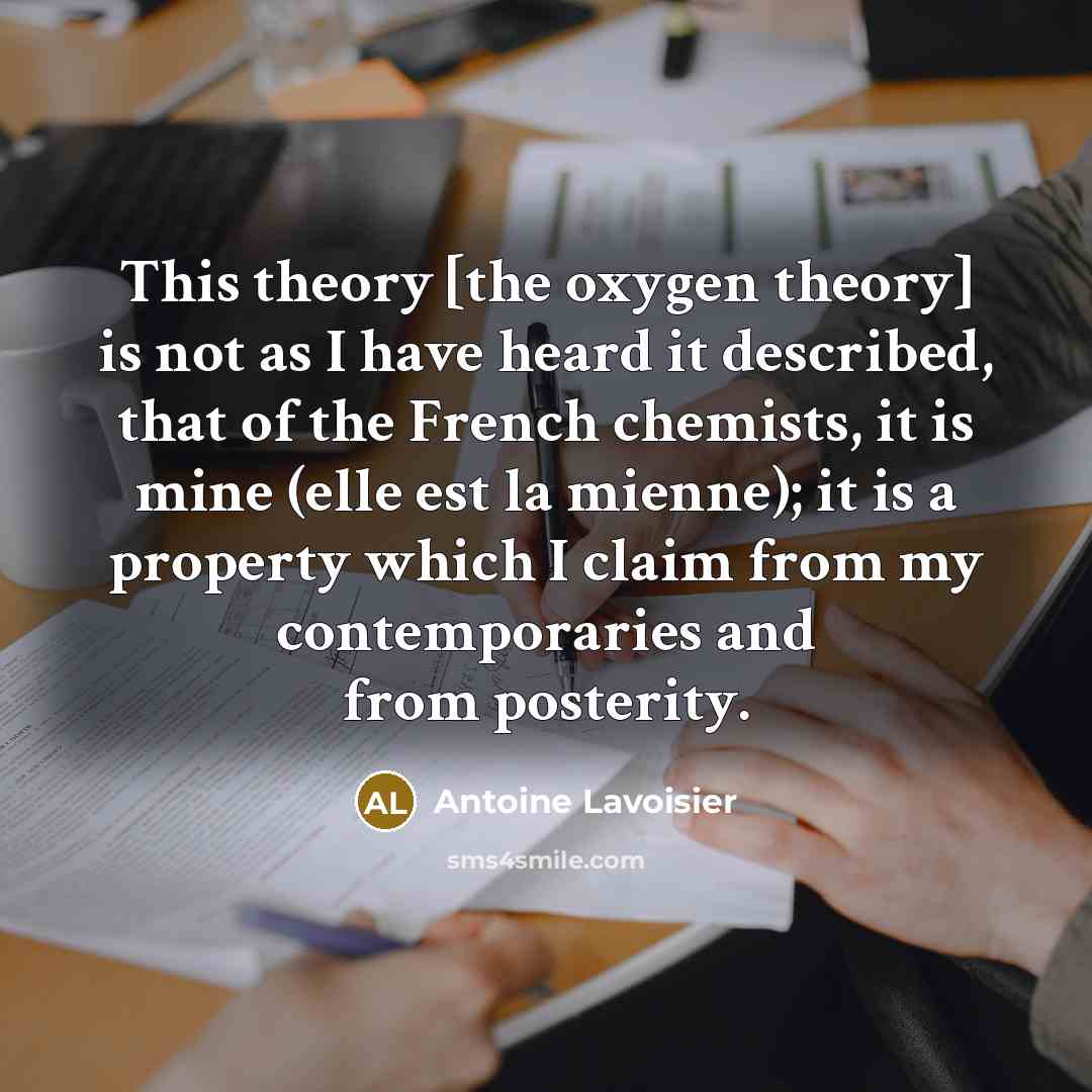 “This theory [the oxygen theory] is not as I have…” quote by Antoine Lavoisier