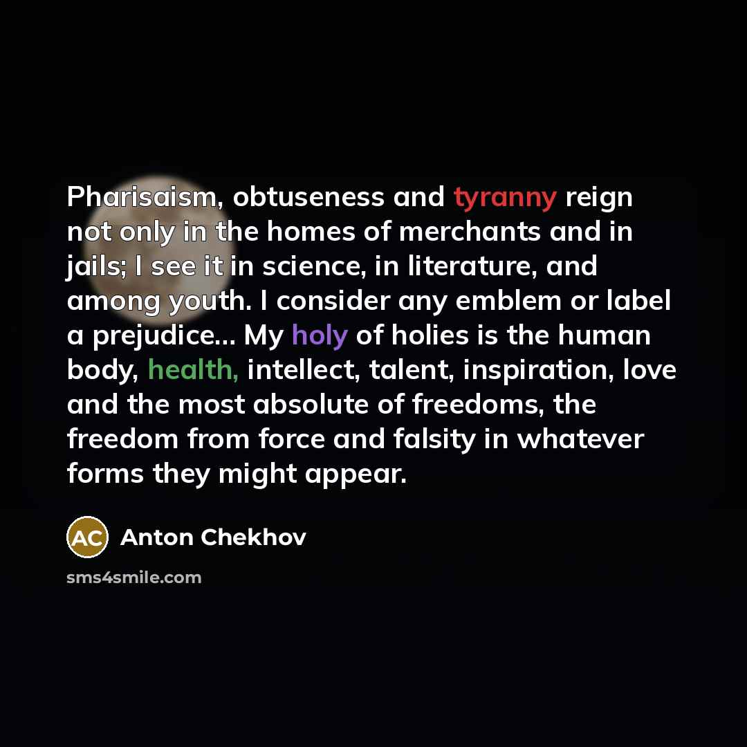 “Pharisaism, obtuseness and tyranny reign not only in the homes…” quote by Anton Chekhov