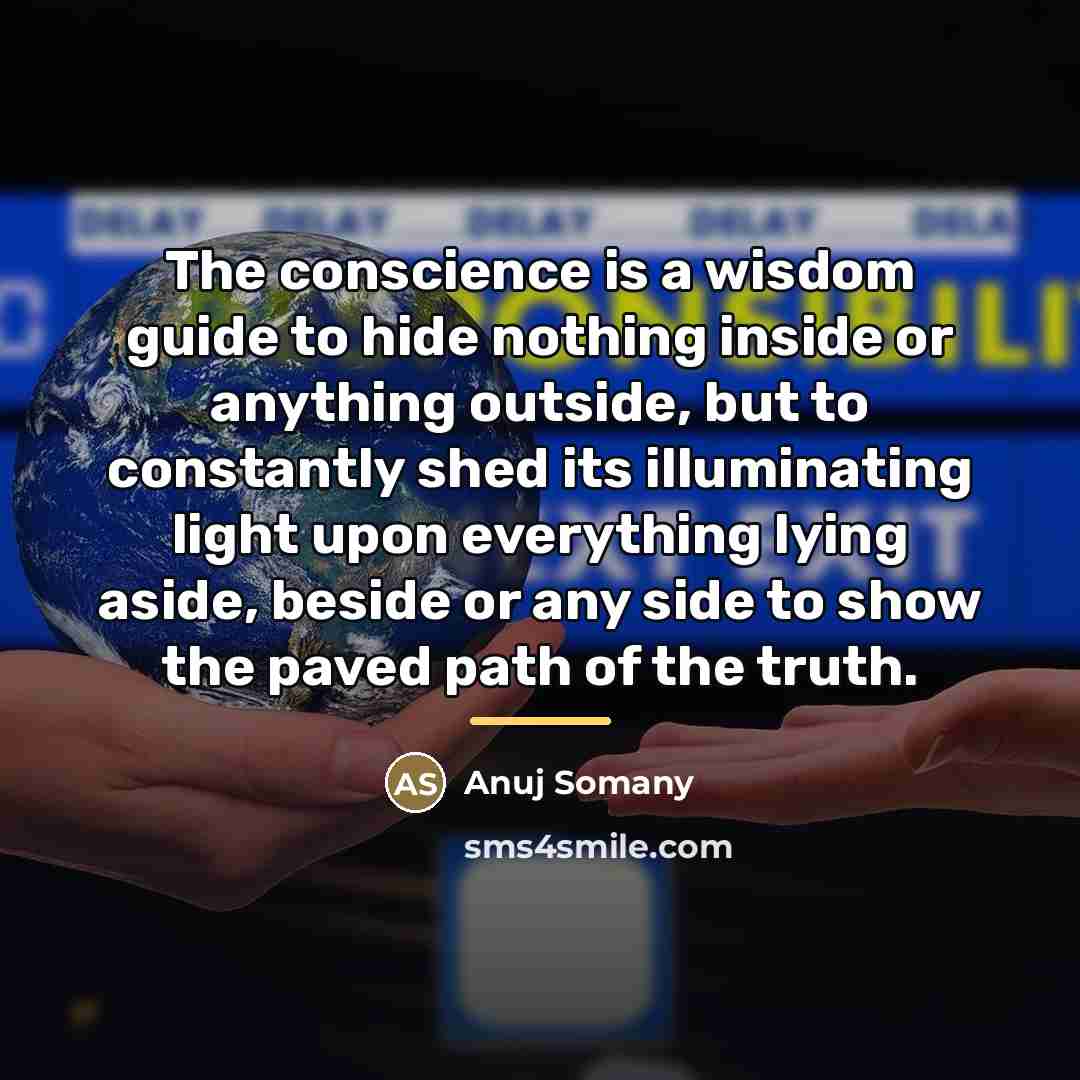 “The conscience is a wisdom guide to hide nothing inside…” quote by Anuj Somany