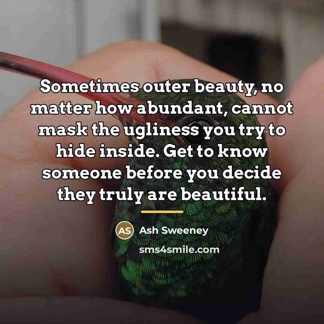 “Sometimes outer beauty, no matter how abundant, cannot mask the…” quote by Ash Sweeney