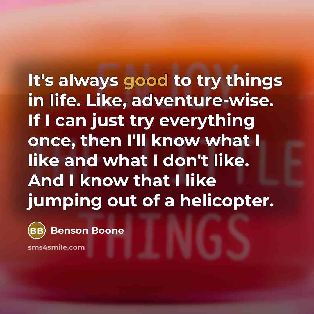 “It's always good to try things in life. Like, adventure-wise.…” quote by Benson Boone