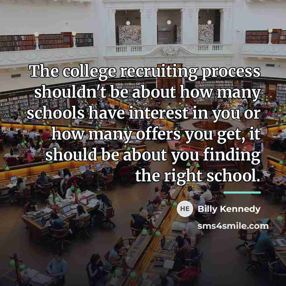 “The college recruiting process shouldn't be about how many schools…” quote by Billy Kennedy