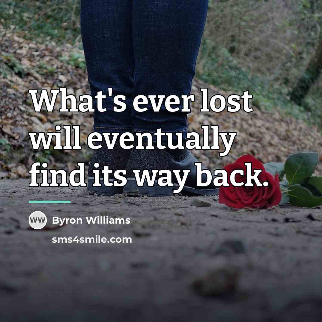 “What's ever lost will eventually find its way back.…” quote by Byron Williams