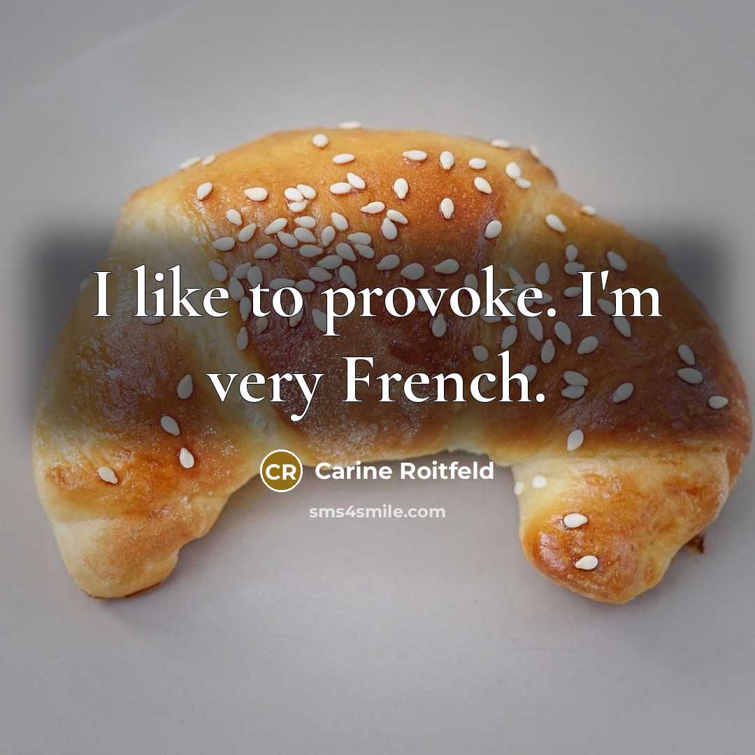 “I like to provoke. I'm very French.…” quote by Carine Roitfeld