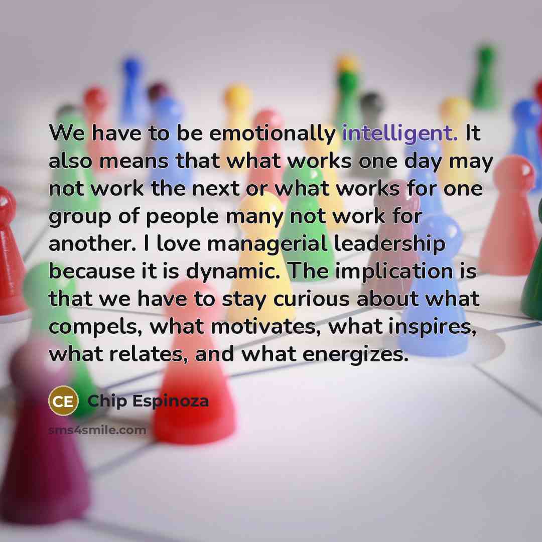 “We have to be emotionally intelligent. It also means that…” quote by Chip Espinoza
