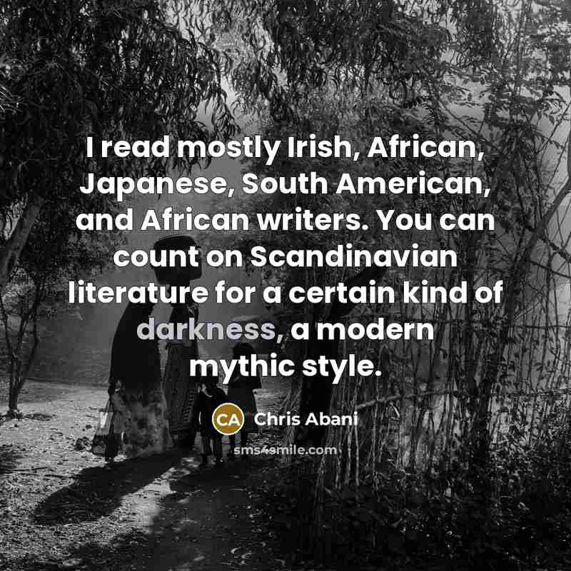 “I read mostly Irish, African, Japanese, South American, and African…” quote by Chris Abani