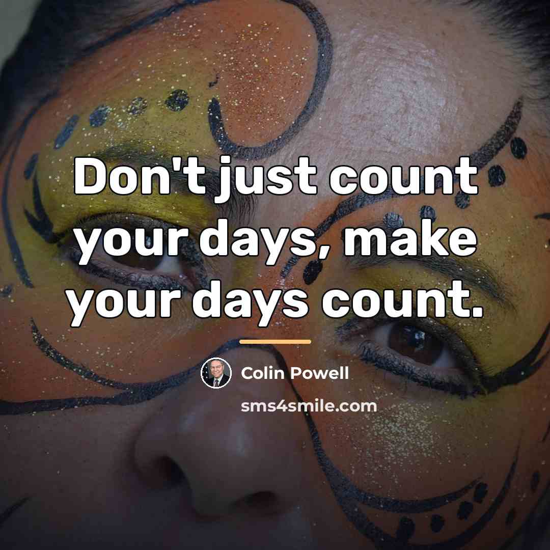 “Don't just count your days, make your days count.…” quote by Colin Powell