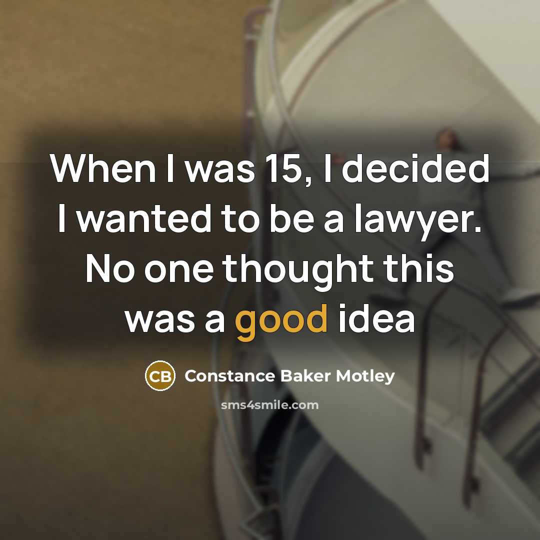“When I was 15, I decided I wanted to be…” quote by Constance Baker Motley