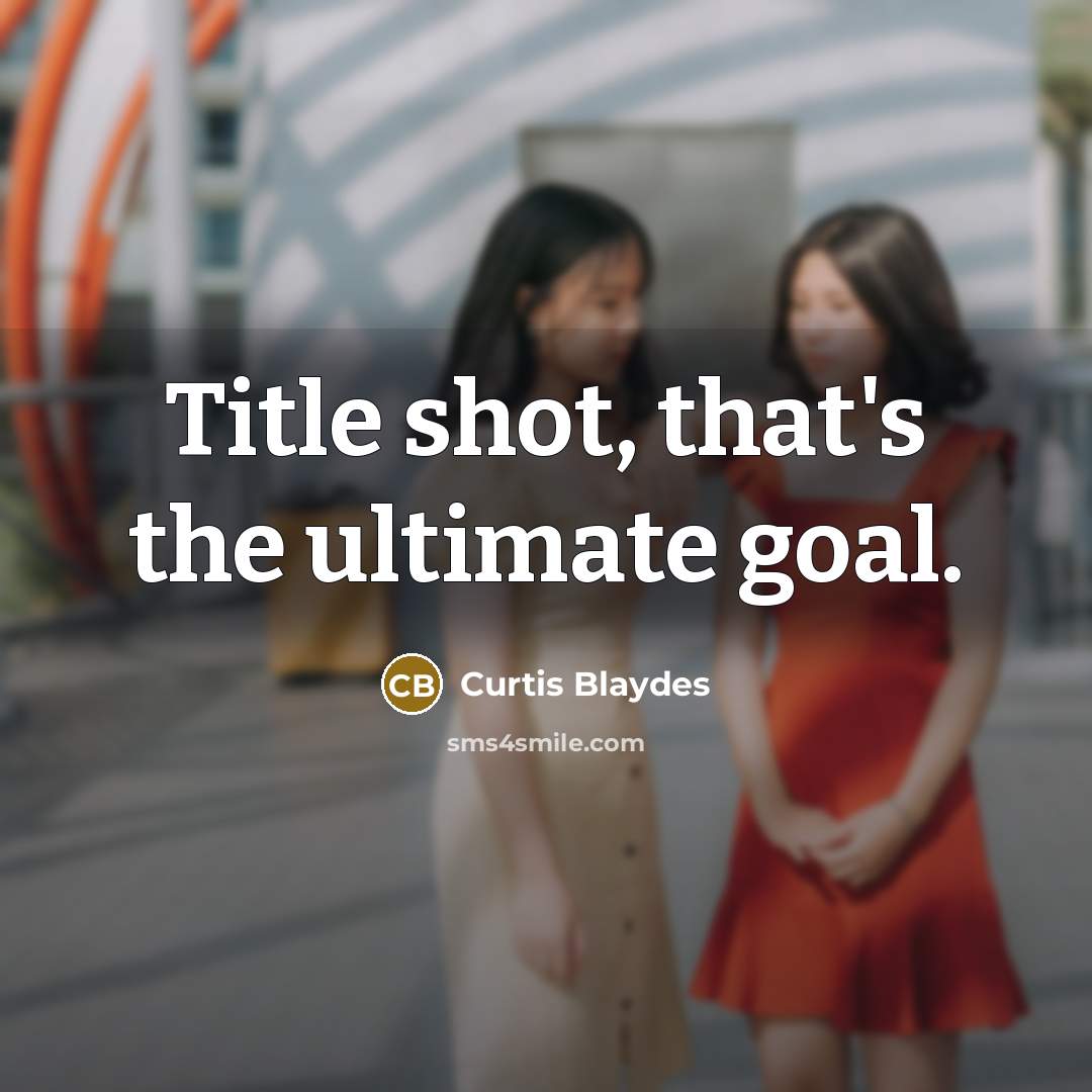 “Title shot, that's the ultimate goal.…” quote by Curtis Blaydes
