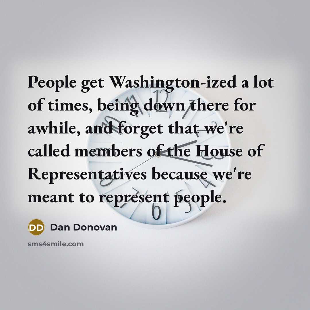 “People get Washington-ized a lot of times, being down there…” quote by Dan Donovan