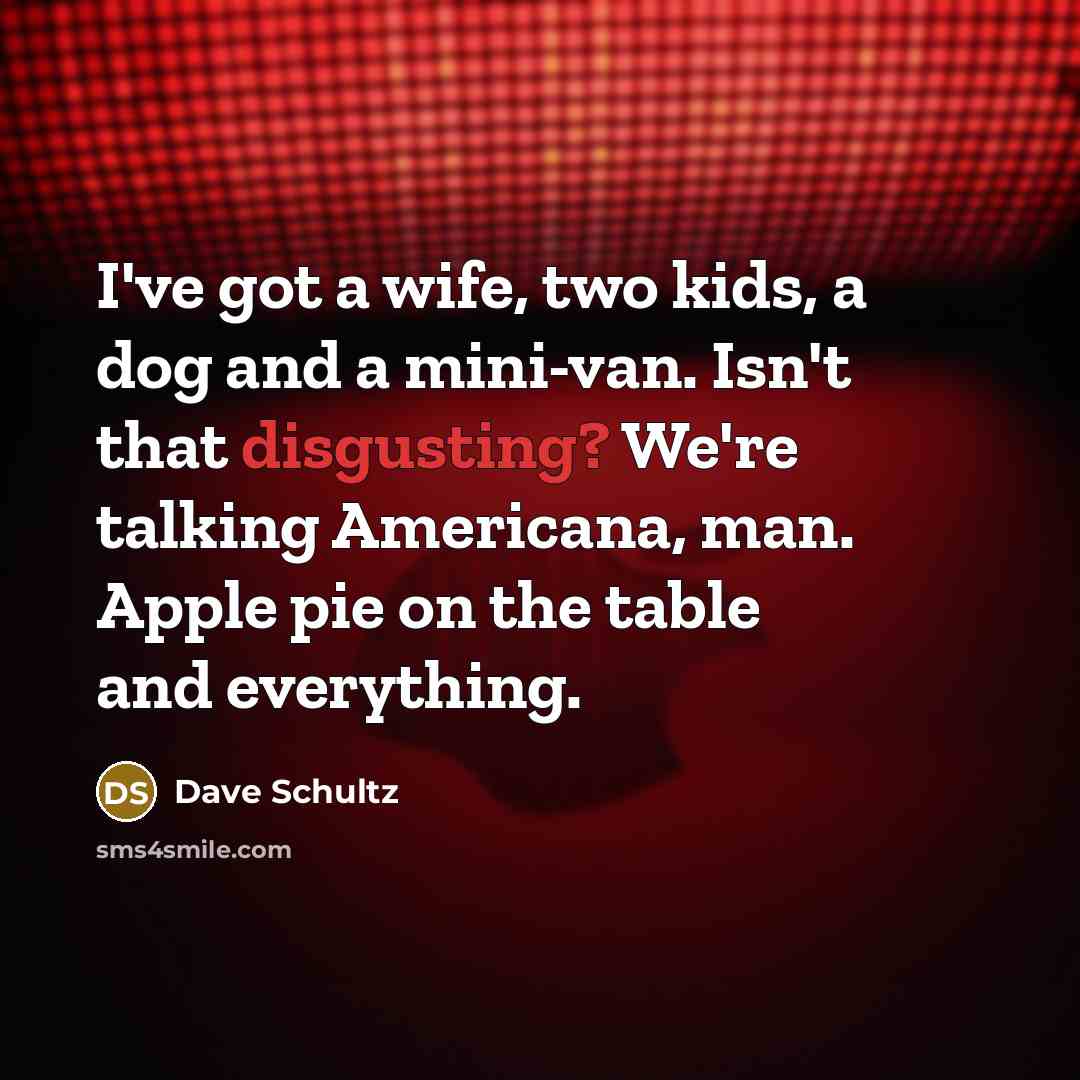“I've got a wife, two kids, a dog and a…” quote by Dave Schultz
