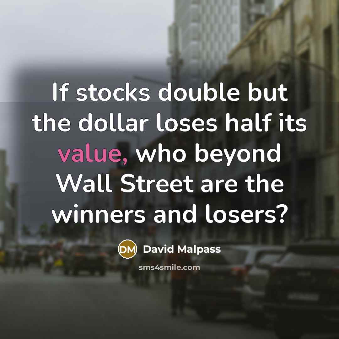 “If stocks double but the dollar loses half its value,…” quote by David Malpass