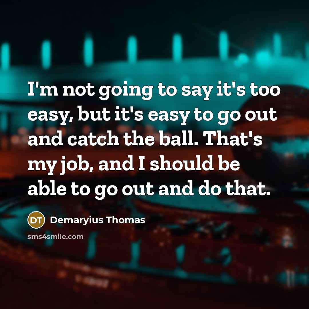 “I'm not going to say it's too easy, but it's…” quote by Demaryius Thomas