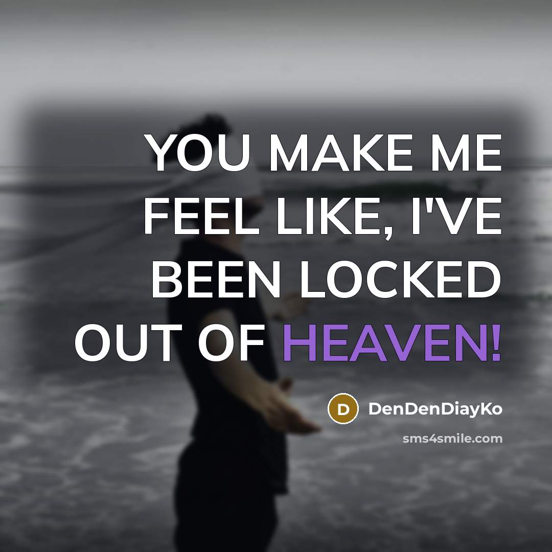 “YOU MAKE ME FEEL LIKE, I'VE BEEN LOCKED OUT OF…” quote by DenDenDiayKo