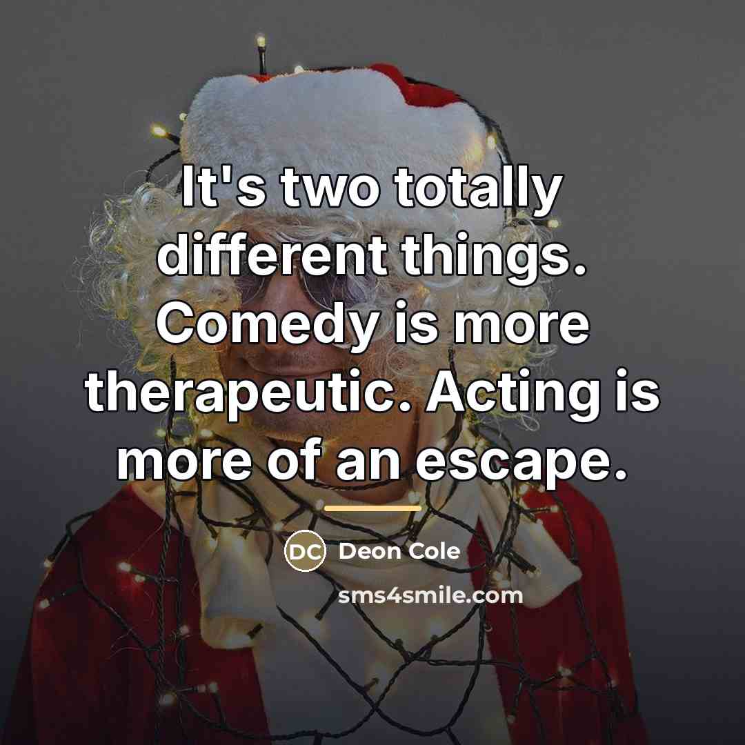 “It's two totally different things. Comedy is more therapeutic. Acting…” quote by Deon Cole