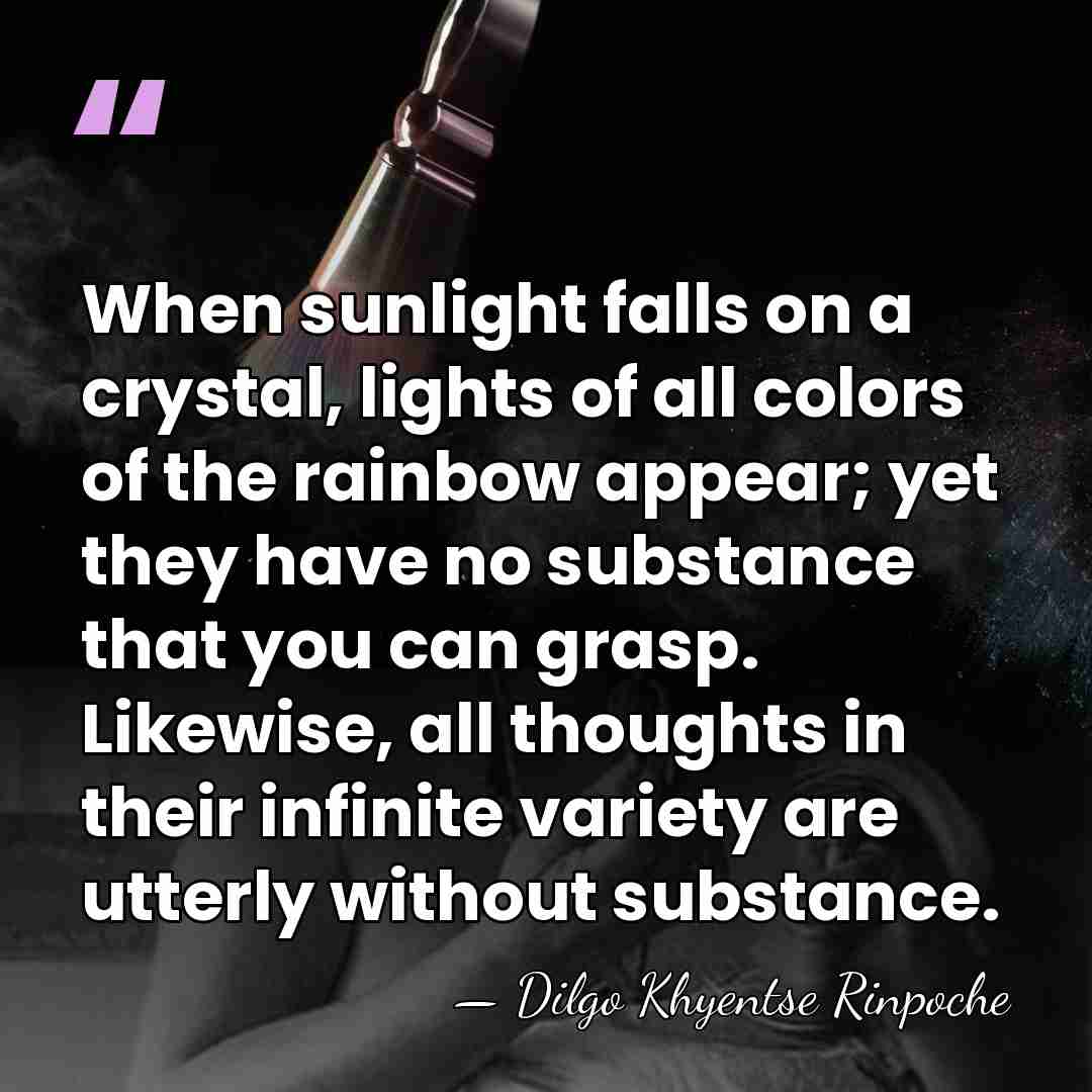 When sunlight falls on a crystal, lights of all colors of the&hellip; - Dilgo Khyentse Rinpoche