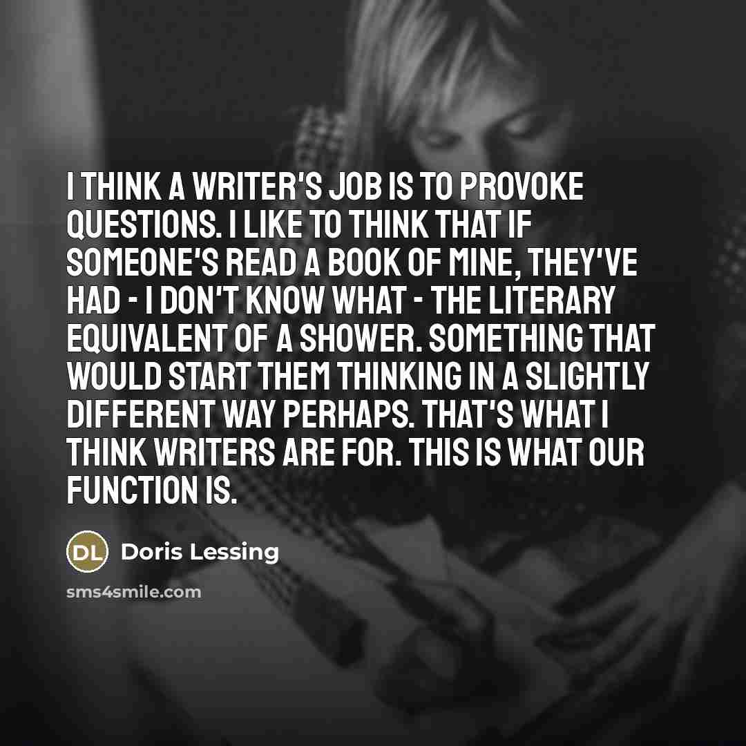 “I think a writer's job is to provoke questions. I…” quote by Doris Lessing