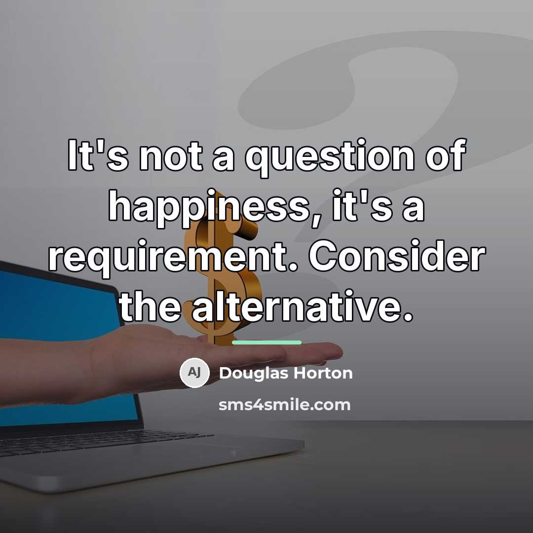 “It's not a question of happiness, it's a requirement. Consider…” quote by Douglas Horton