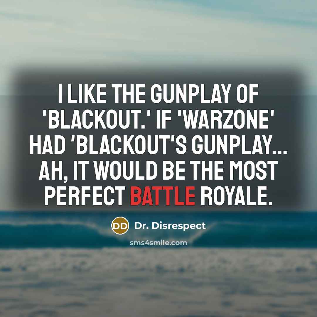 “I like the gunplay of 'Blackout.' If 'Warzone' had 'Blackout's…” quote by Dr. Disrespect