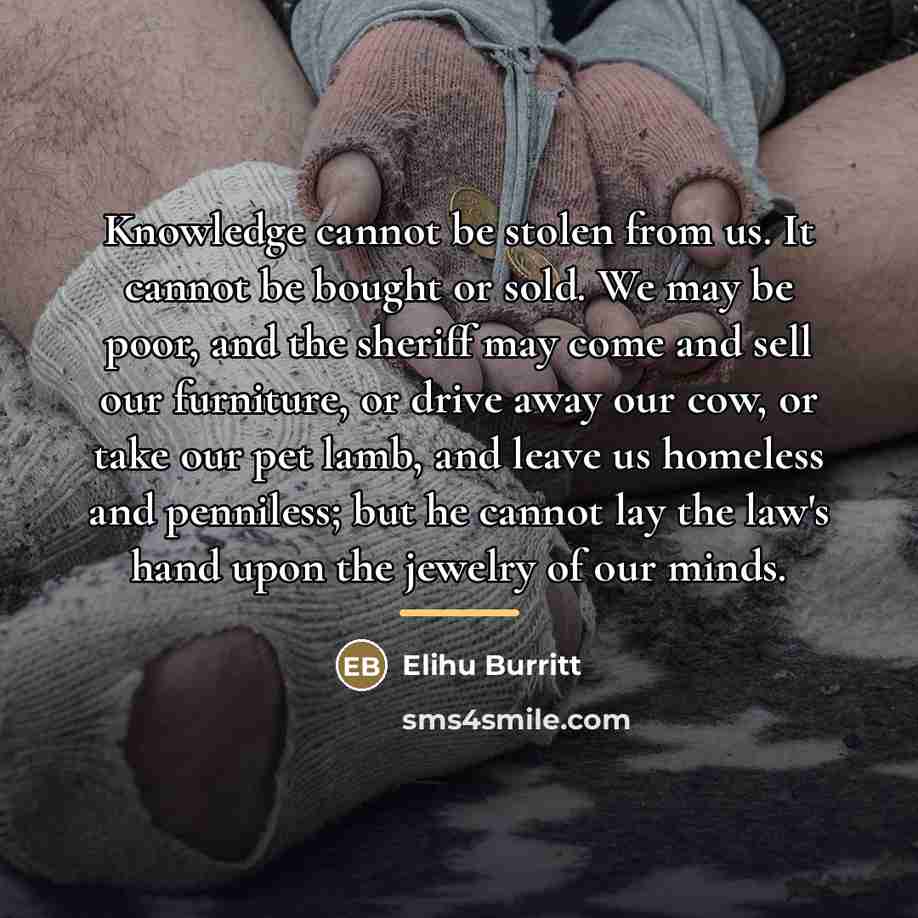 “Knowledge cannot be stolen from us. It cannot be bought…” quote by Elihu Burritt