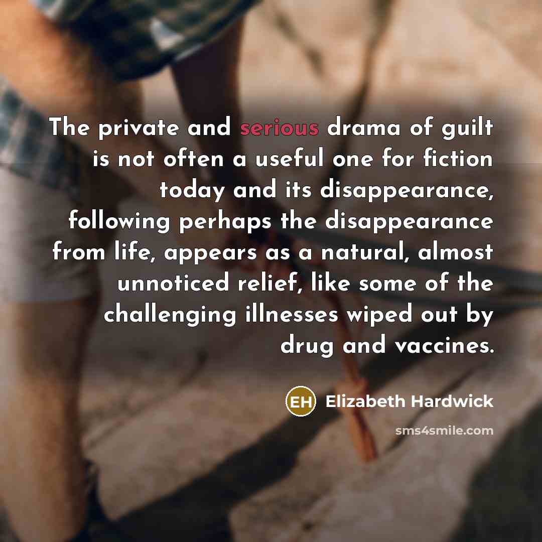 “The private and serious drama of guilt is not often…” quote by Elizabeth Hardwick