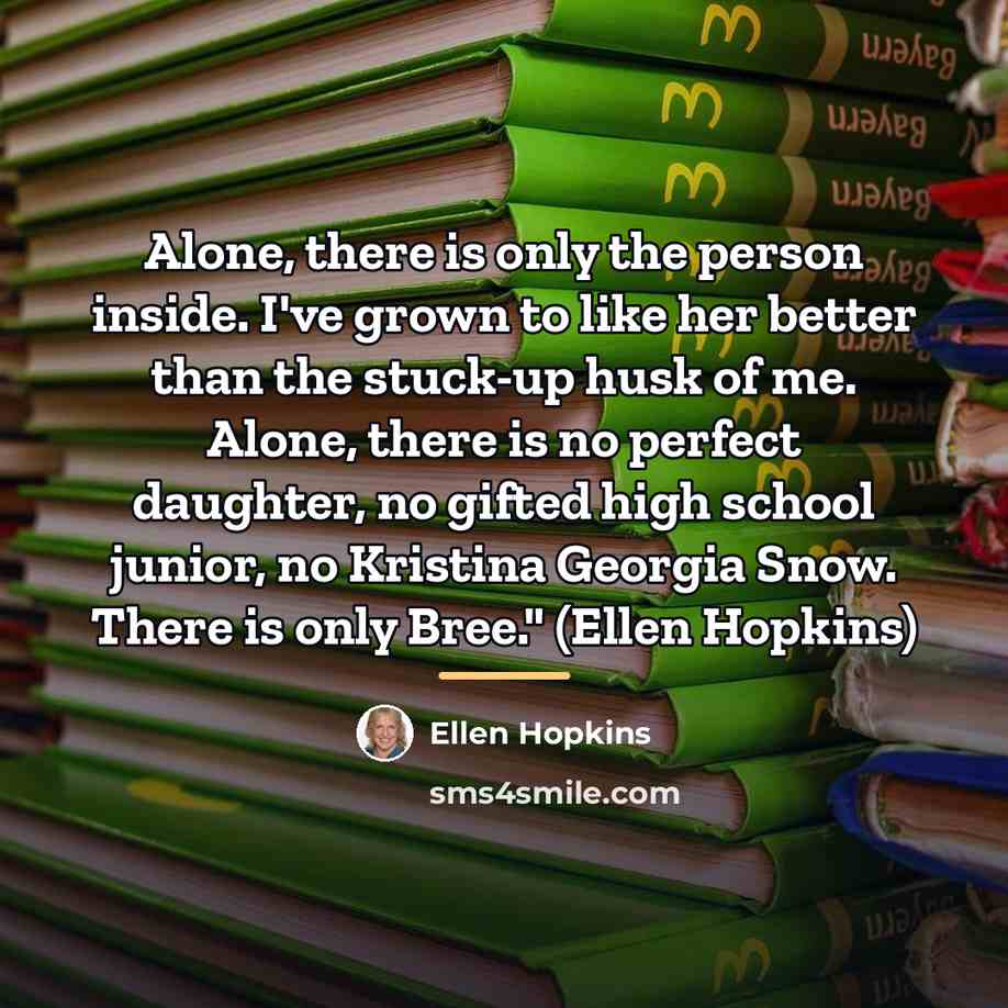 “Alone, there is only the person inside. I've grown to…” quote by Ellen Hopkins