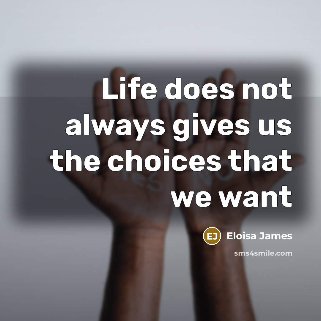 “Life does not always gives us the choices that we…” quote by Eloisa James