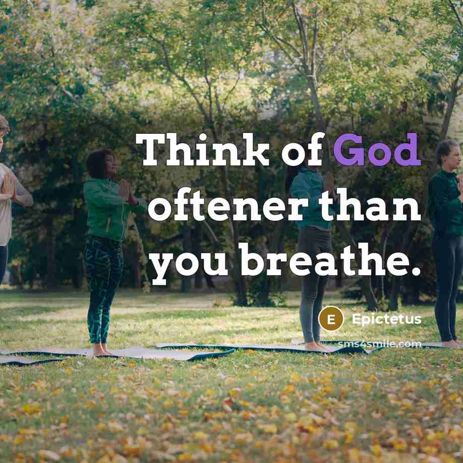 “Think of God oftener than you breathe.…” quote by Epictetus