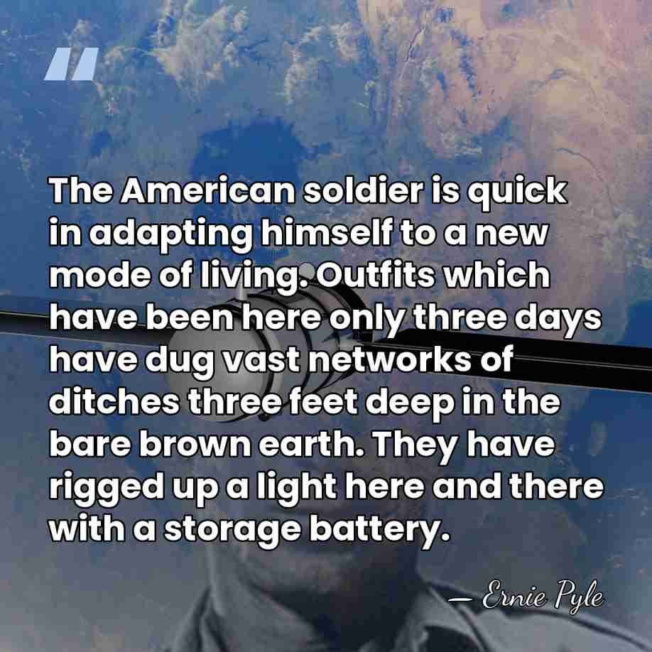 The American soldier is quick in adapting himself to a new mode&hellip; - Ernie Pyle