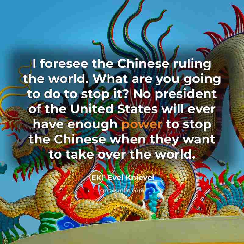 “I foresee the Chinese ruling the world. What are you…” quote by Evel Knievel