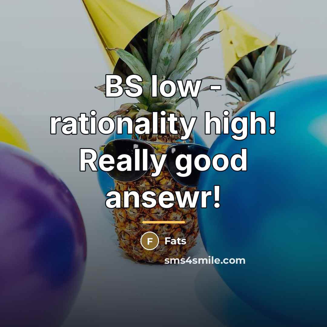 “BS low - rationality high! Really good ansewr!…” quote by Fats