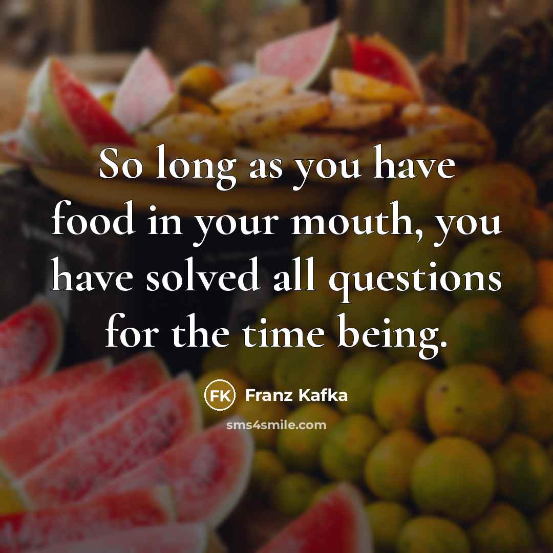 “So long as you have food in your mouth, you…” quote by Franz Kafka
