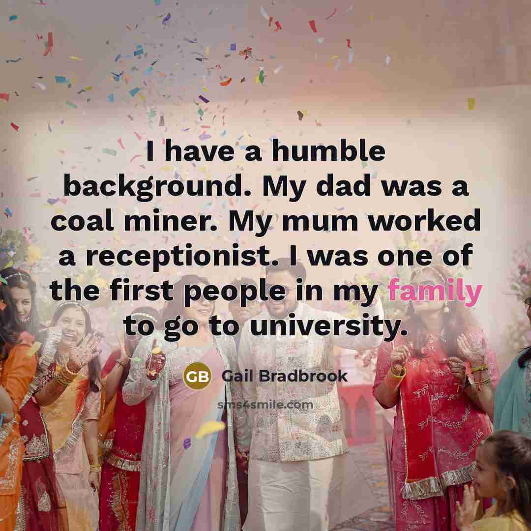“I have a humble background. My dad was a coal…” quote by Gail Bradbrook