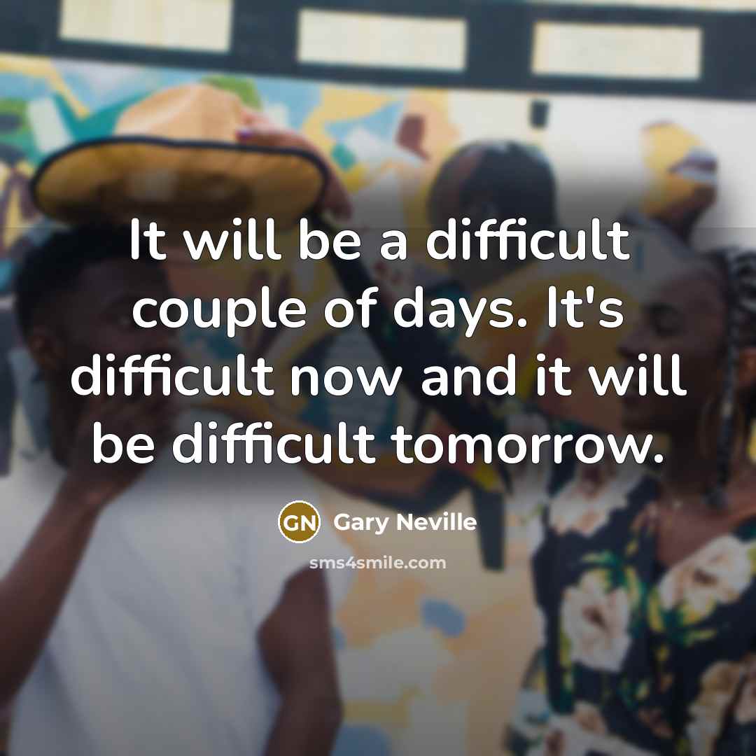 “It will be a difficult couple of days. It's difficult…” quote by Gary Neville