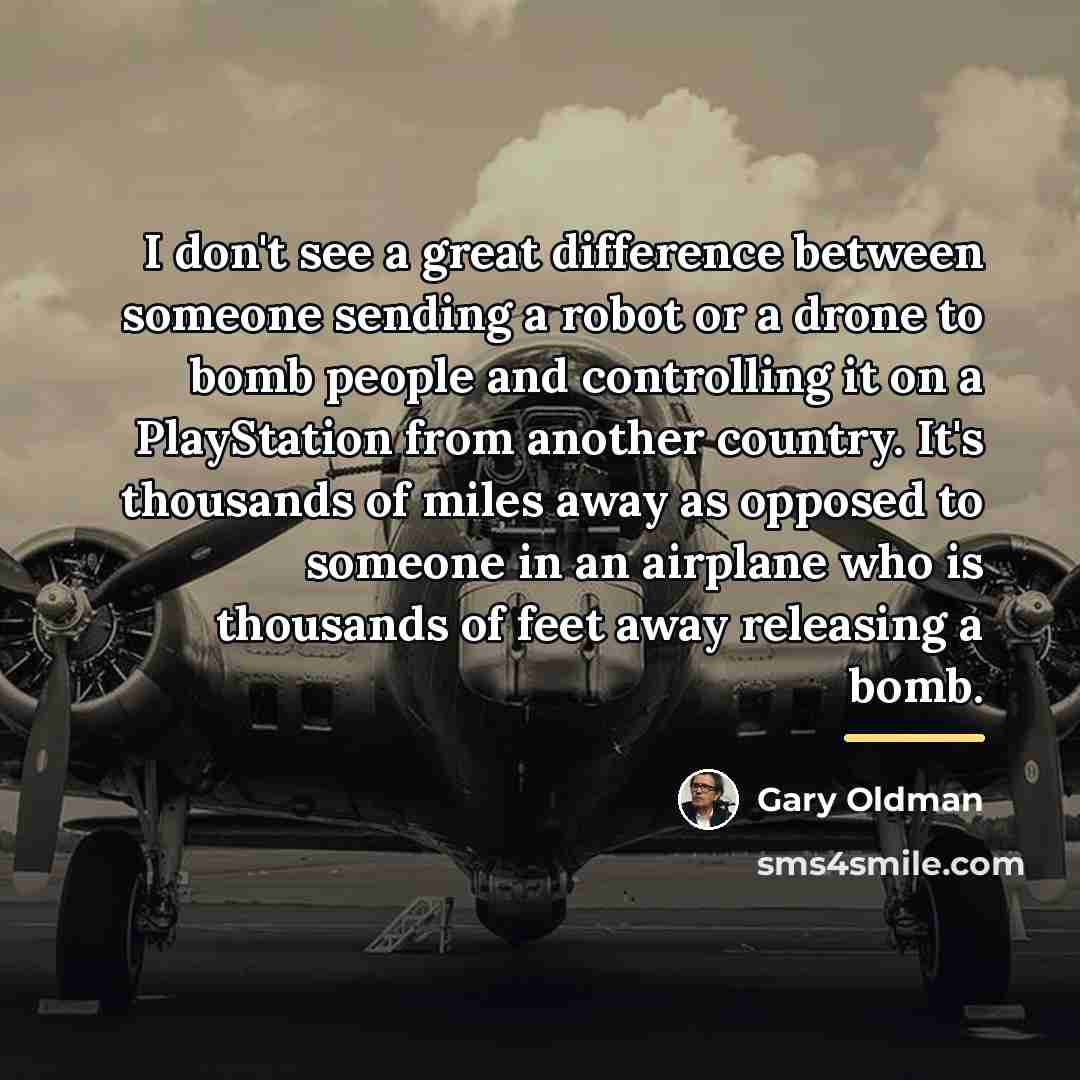 “I don't see a great difference between someone sending a…” quote by Gary Oldman