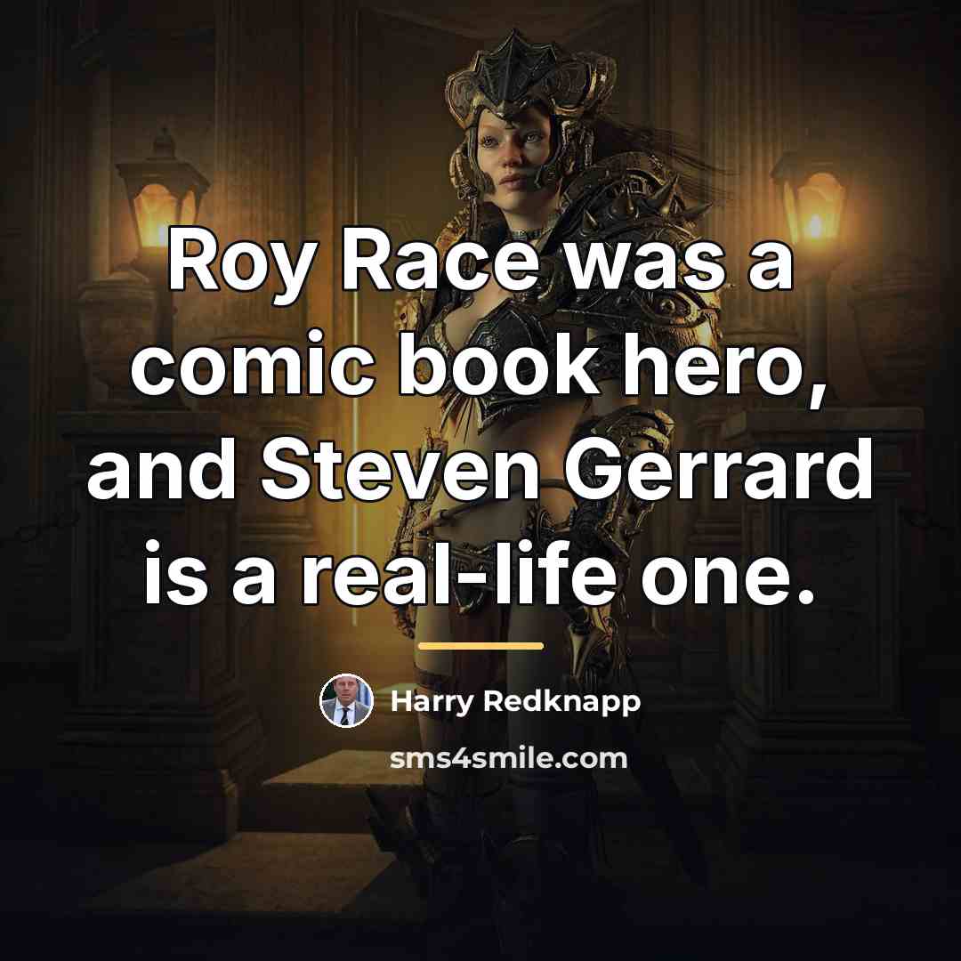 “Roy Race was a comic book hero, and Steven Gerrard…” quote by Harry Redknapp