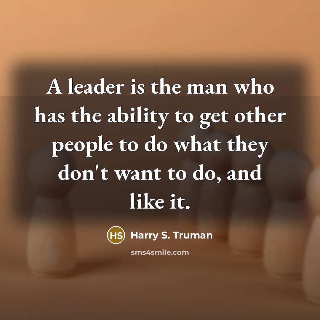 “A leader is the man who has the ability to…” quote by Harry S. Truman