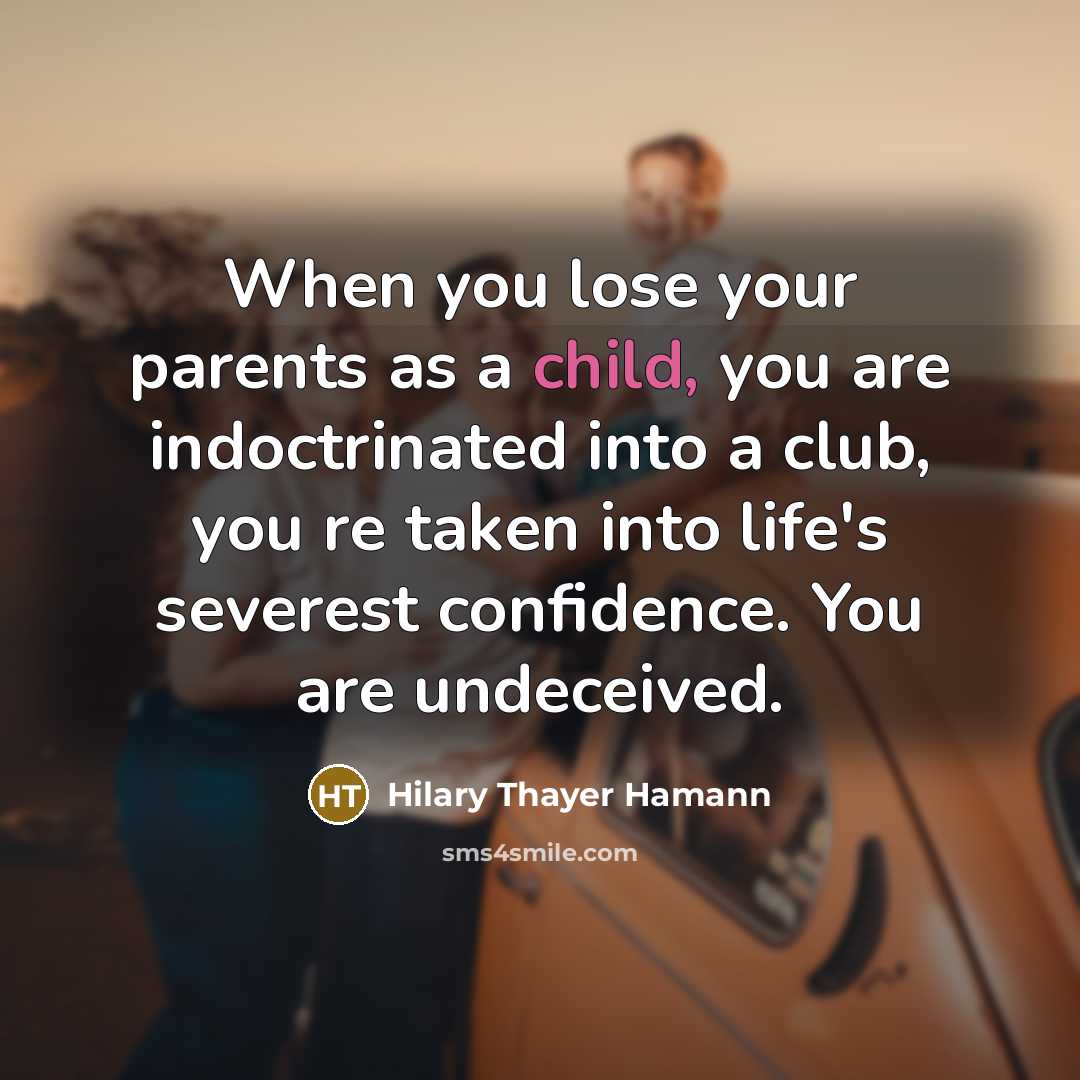 “When you lose your parents as a child, you are…” quote by Hilary Thayer Hamann