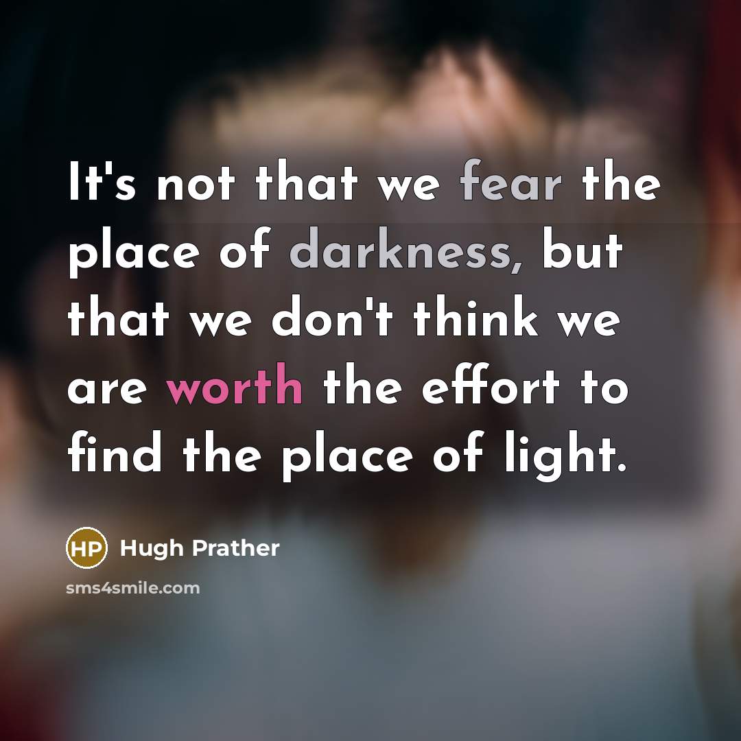 “It's not that we fear the place of darkness, but…” quote by Hugh Prather