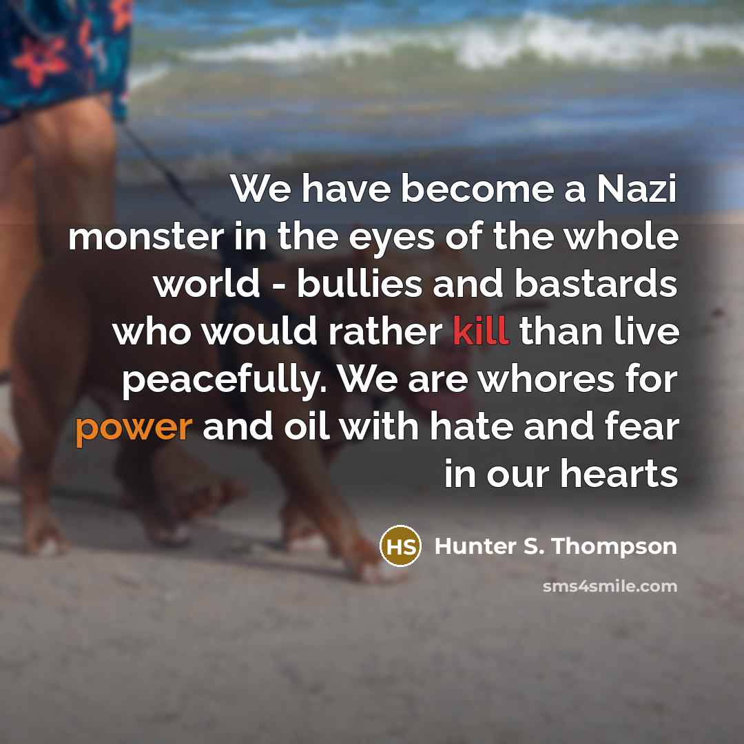 “We have become a Nazi monster in the eyes of…” quote by Hunter S. Thompson
