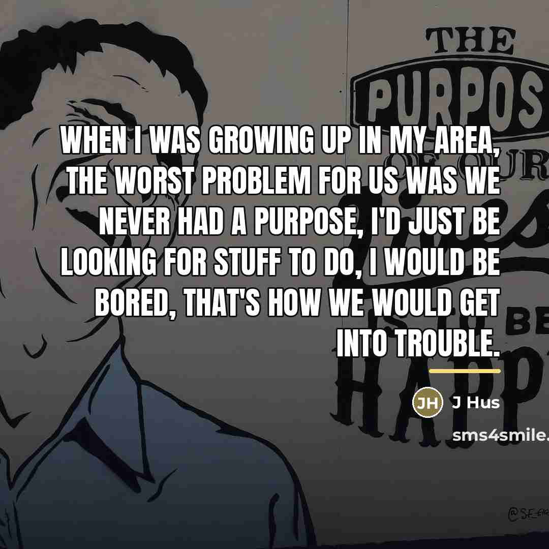 “When I was growing up in my area, the worst…” quote by J Hus