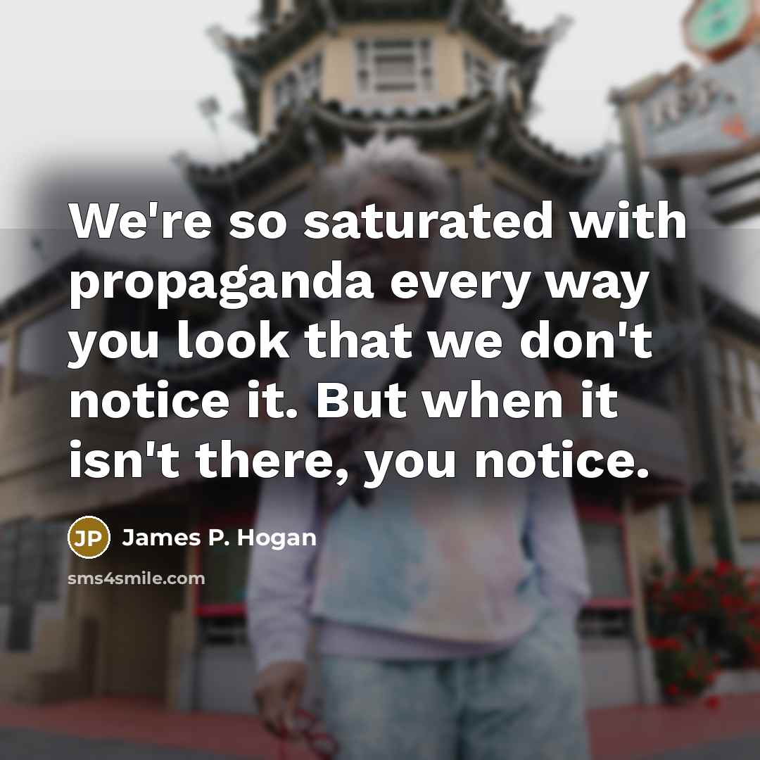 “We're so saturated with propaganda every way you look that…” quote by James P. Hogan