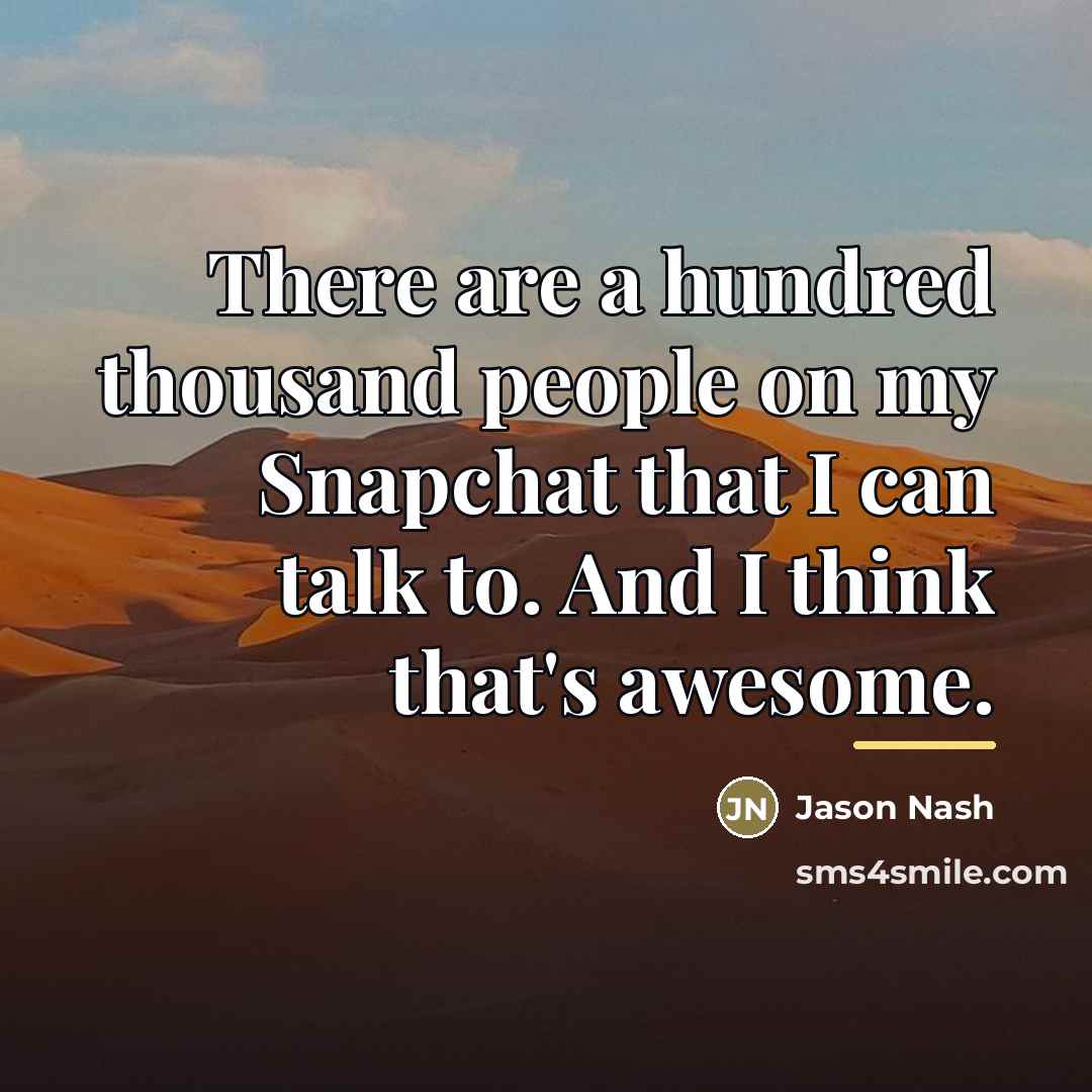 “There are a hundred thousand people on my Snapchat that…” quote by Jason Nash