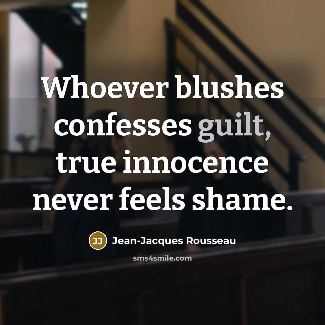 “Whoever blushes confesses guilt, true innocence never feels shame.…” quote by Jean-Jacques Rousseau