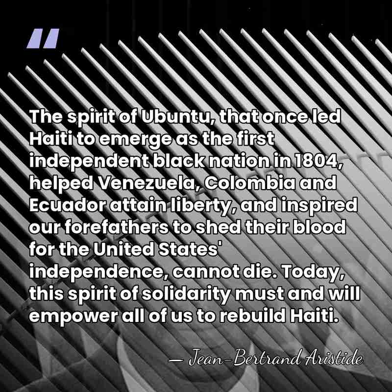 The spirit of Ubuntu, that once led Haiti to emerge as the&hellip; - Jean-Bertrand Aristide