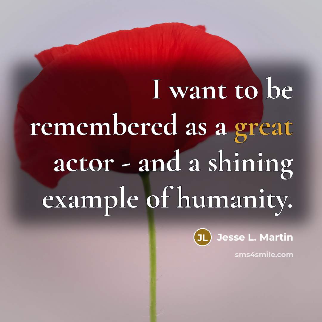 “I want to be remembered as a great actor -…” quote by Jesse L. Martin