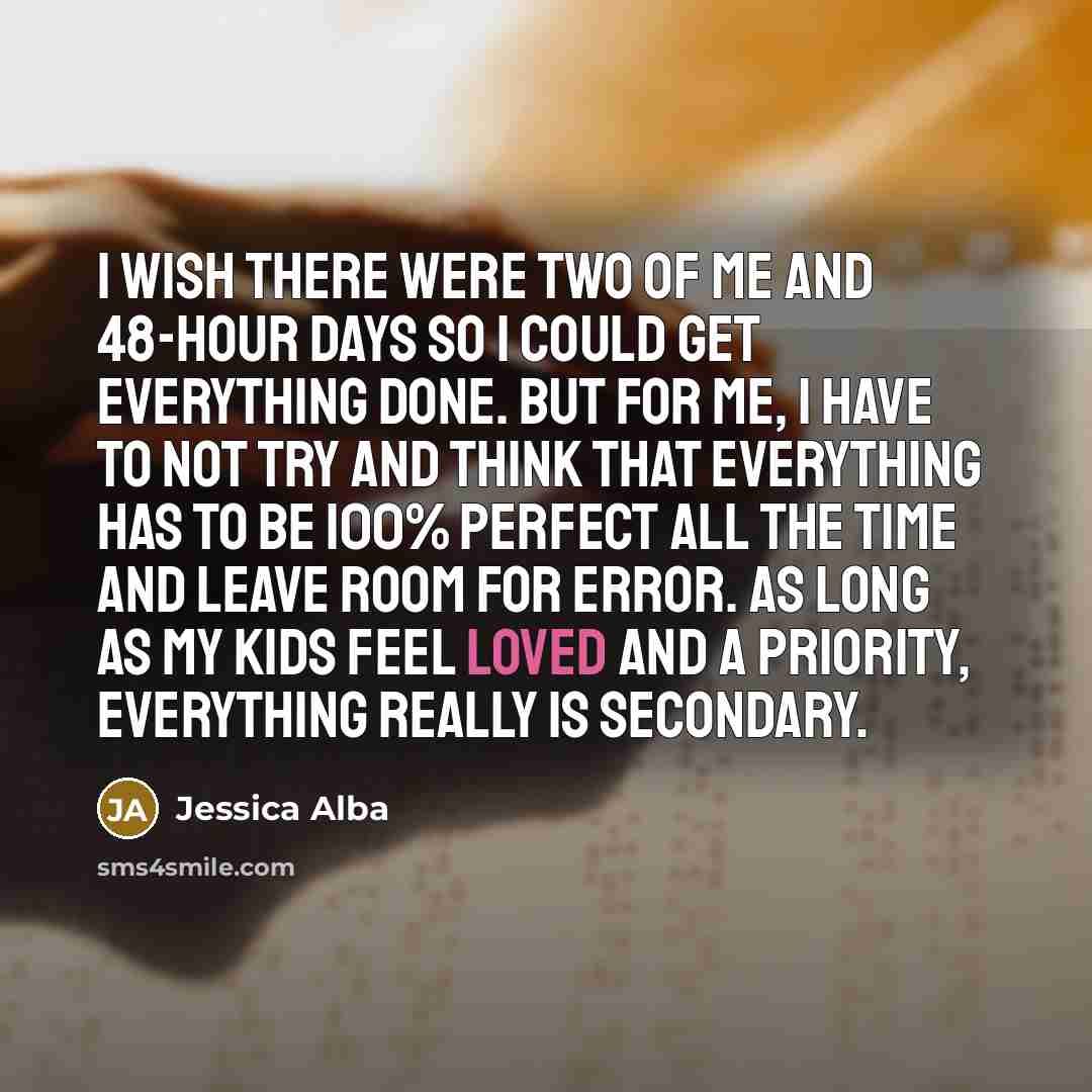 “I wish there were two of me and 48-hour days…” quote by Jessica Alba
