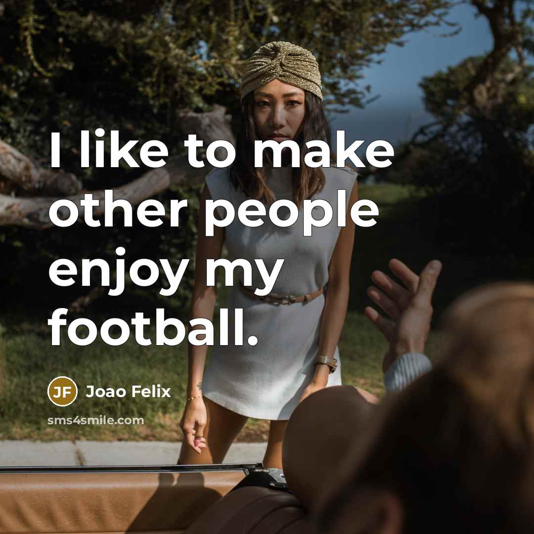 “I like to make other people enjoy my football.…” quote by Joao Felix