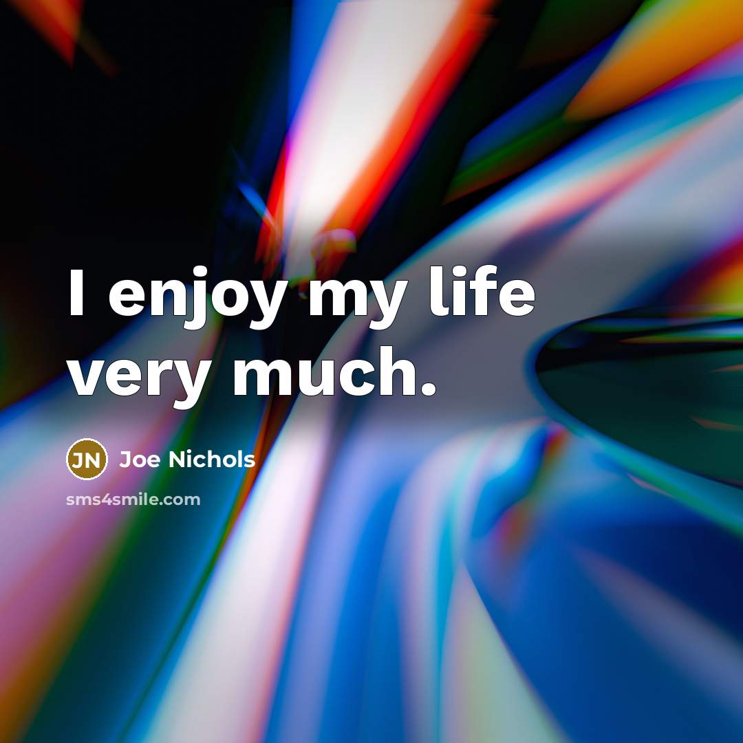 “I enjoy my life very much.…” quote by Joe Nichols