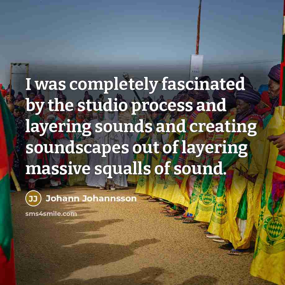 “I was completely fascinated by the studio process and layering…” quote by Johann Johannsson